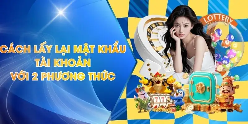 Cách Lấy Lại Mật Khẩu Tài Khoản